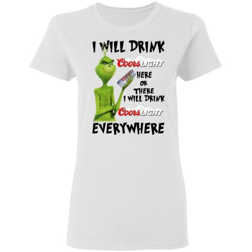 The Grinch I Will Drink Coors Light Here Or There I Will Drink Coors Light Everywhere T-Shirts, Hoodies, Long Sleeve 9