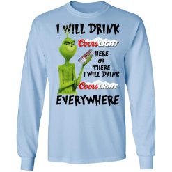 The Grinch I Will Drink Coors Light Here Or There I Will Drink Coors Light Everywhere T-Shirts, Hoodies, Long Sleeve 39