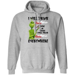 The Grinch I Will Drink Coors Light Here Or There I Will Drink Coors Light Everywhere T-Shirts, Hoodies, Long Sleeve 41