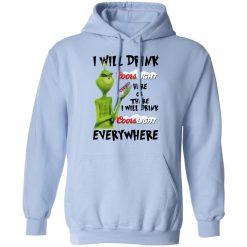 The Grinch I Will Drink Coors Light Here Or There I Will Drink Coors Light Everywhere T-Shirts, Hoodies, Long Sleeve 45