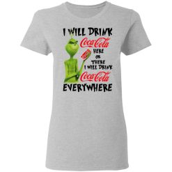 The Grinch I Will Drink Coca Cola Here Or There I Will Drink Coca Cola Everywhere T-Shirts, Hoodies, Long Sleeve 33