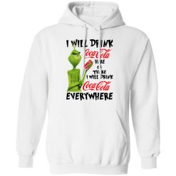 The Grinch I Will Drink Coca Cola Here Or There I Will Drink Coca Cola Everywhere T-Shirts, Hoodies, Long Sleeve 43