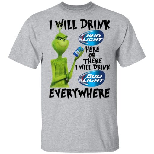 The Grinch I Will Drink Bud Light Here Or There I Will Drink Bud Light Everywhere T-Shirts, Hoodies, Long Sleeve 5