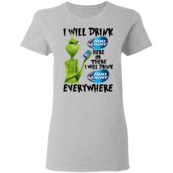 The Grinch I Will Drink Bud Light Here Or There I Will Drink Bud Light Everywhere T-Shirts, Hoodies, Long Sleeve 33