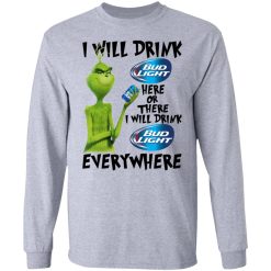 The Grinch I Will Drink Bud Light Here Or There I Will Drink Bud Light Everywhere T-Shirts, Hoodies, Long Sleeve 36