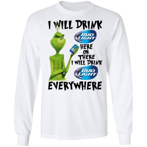 The Grinch I Will Drink Bud Light Here Or There I Will Drink Bud Light Everywhere T-Shirts, Hoodies, Long Sleeve 15