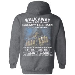 Walk Away I Am A Grumpy Old Man I Live In Montana T-Shirts, Hoodies, Long Sleeve 43