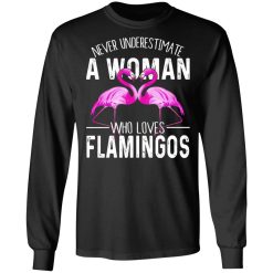 Never Underestimate A Woman Who Loves Flamingos T-Shirts, Hoodies, Long Sleeve 41