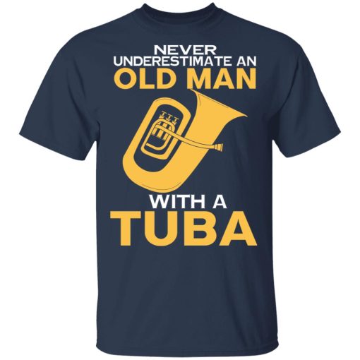 Never Underestimate An Old Man With A Tuba T-Shirts, Hoodies, Long Sleeve 5