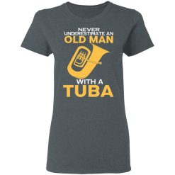 Never Underestimate An Old Man With A Tuba T-Shirts, Hoodies, Long Sleeve 36