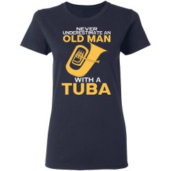Never Underestimate An Old Man With A Tuba T-Shirts, Hoodies, Long Sleeve 38