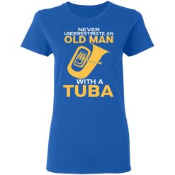 Never Underestimate An Old Man With A Tuba T-Shirts, Hoodies, Long Sleeve 40
