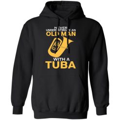 Never Underestimate An Old Man With A Tuba T-Shirts, Hoodies, Long Sleeve 43