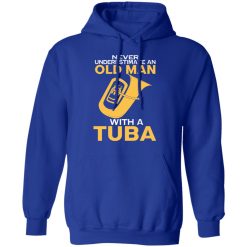 Never Underestimate An Old Man With A Tuba T-Shirts, Hoodies, Long Sleeve 50