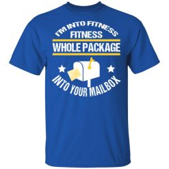 I'm Into Fitness Fitness Whole Package Into Your Mailbox T-Shirts, Hoodies, Long Sleeve 31