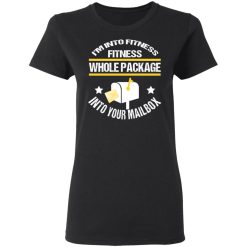 I'm Into Fitness Fitness Whole Package Into Your Mailbox T-Shirts, Hoodies, Long Sleeve 33
