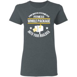 I'm Into Fitness Fitness Whole Package Into Your Mailbox T-Shirts, Hoodies, Long Sleeve 36