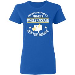 I'm Into Fitness Fitness Whole Package Into Your Mailbox T-Shirts, Hoodies, Long Sleeve 40