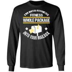 I'm Into Fitness Fitness Whole Package Into Your Mailbox T-Shirts, Hoodies, Long Sleeve 42
