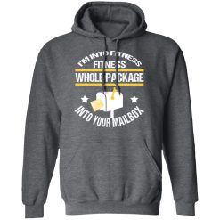 I'm Into Fitness Fitness Whole Package Into Your Mailbox T-Shirts, Hoodies, Long Sleeve 47