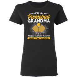 I'm A Pickleball Grandma Just Like A Normal Grandma Except Way Cooler T-Shirts, Hoodies, Long Sleeve 33