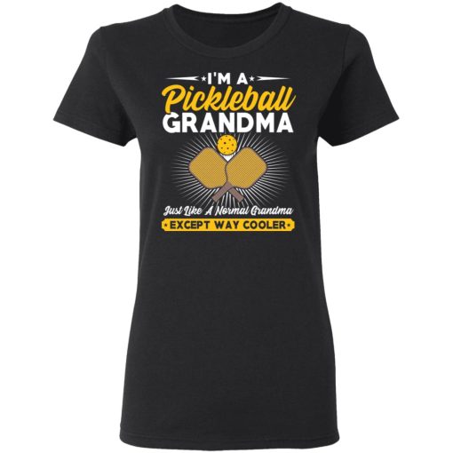 I'm A Pickleball Grandma Just Like A Normal Grandma Except Way Cooler T-Shirts, Hoodies, Long Sleeve 9