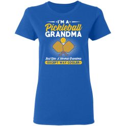 I'm A Pickleball Grandma Just Like A Normal Grandma Except Way Cooler T-Shirts, Hoodies, Long Sleeve 39