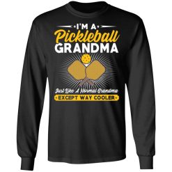 I'm A Pickleball Grandma Just Like A Normal Grandma Except Way Cooler T-Shirts, Hoodies, Long Sleeve 41