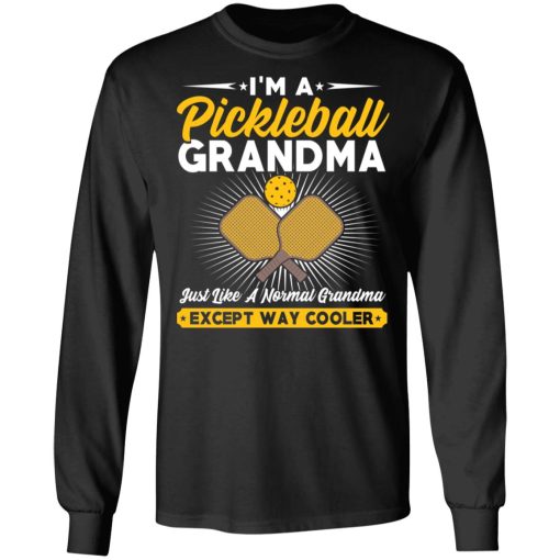 I'm A Pickleball Grandma Just Like A Normal Grandma Except Way Cooler T-Shirts, Hoodies, Long Sleeve 17