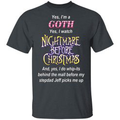 I'm A Goth I Watch Nightmare Before Christmas T-Shirts, Hoodies, Long Sleeve 27