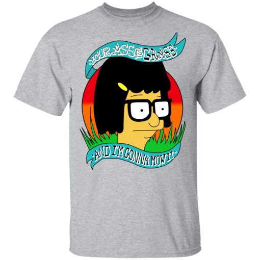 Bob's Burger Your Ass Is Grass And I'm Gonna Mow It T-Shirts, Hoodies, Long Sleeve 5