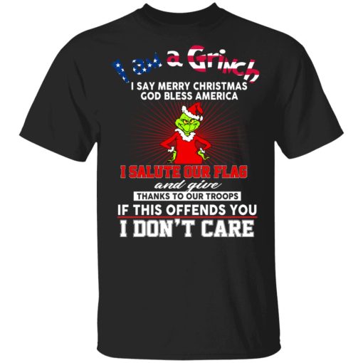 I Am A Grinch I Say Merry Christmas God Bless America T-Shirts, Hoodies, Long Sleeve 8