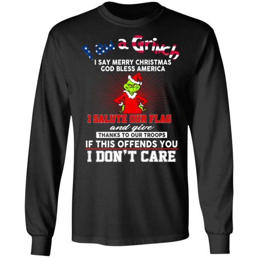 I Am A Grinch I Say Merry Christmas God Bless America T-Shirts, Hoodies, Long Sleeve 17