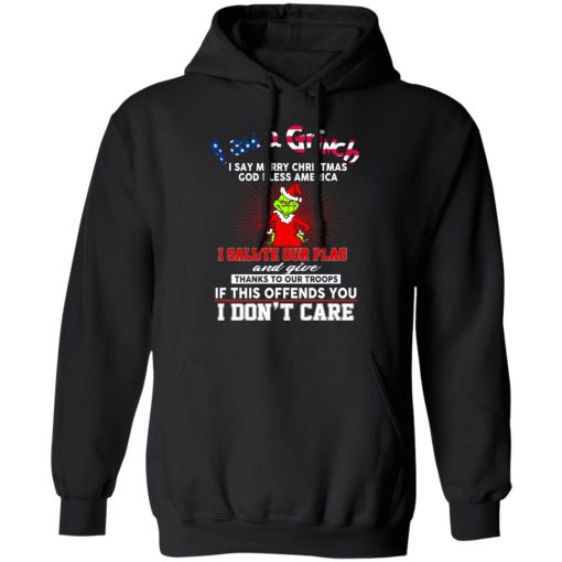I Am A Grinch I Say Merry Christmas God Bless America T-Shirts, Hoodies, Long Sleeve 19