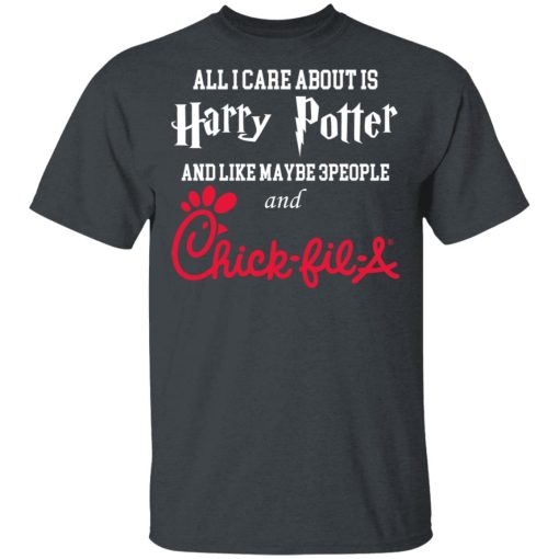 All I Care About Is Harry Potter And Like Maybe 3 People And Chick Fil A T-Shirts, Hoodies, Long Sleeve 3