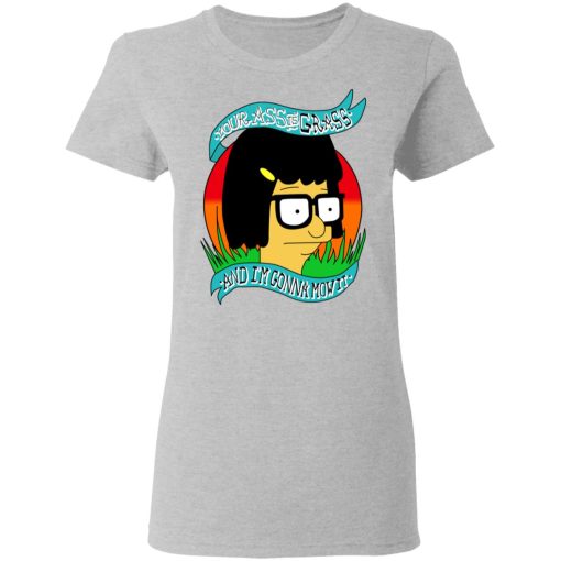 Bob's Burger Your Ass Is Grass And I'm Gonna Mow It T-Shirts, Hoodies, Long Sleeve 11
