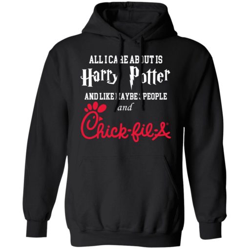 All I Care About Is Harry Potter And Like Maybe 3 People And Chick Fil A T-Shirts, Hoodies, Long Sleeve 19