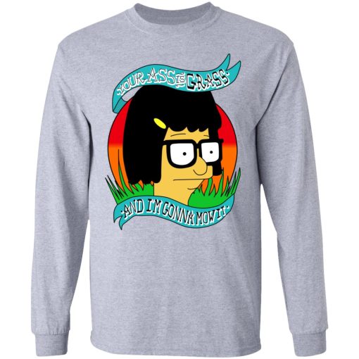 Bob's Burger Your Ass Is Grass And I'm Gonna Mow It T-Shirts, Hoodies, Long Sleeve 13