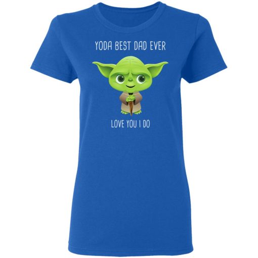 Yoda Best Dad Ever Love You Do T-Shirts, Hoodies, Long Sleeve 15