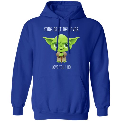 Yoda Best Dad Ever Love You Do T-Shirts, Hoodies, Long Sleeve 25