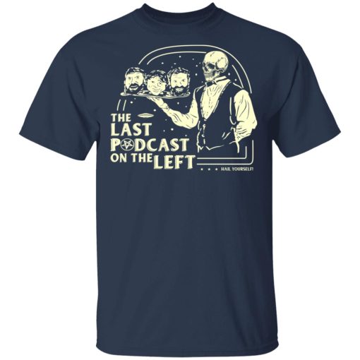 The Last Podcast On The Left Hail Yourself T-Shirts, Hoodies, Long Sleeve 6