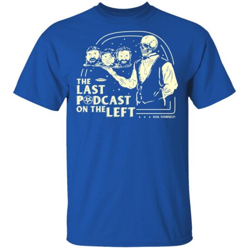 The Last Podcast On The Left Hail Yourself T-Shirts, Hoodies, Long Sleeve 8