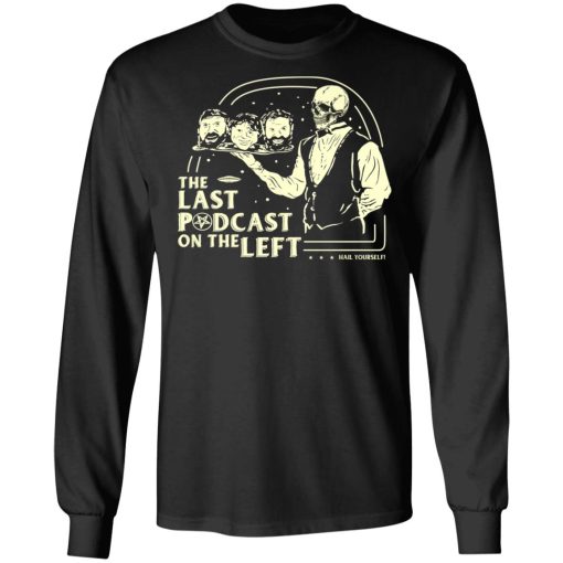 The Last Podcast On The Left Hail Yourself T-Shirts, Hoodies, Long Sleeve 17