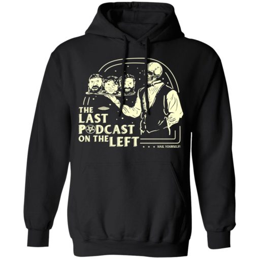 The Last Podcast On The Left Hail Yourself T-Shirts, Hoodies, Long Sleeve 20