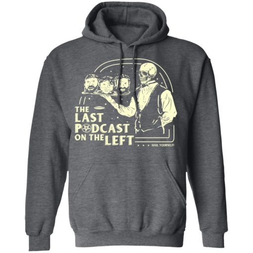 The Last Podcast On The Left Hail Yourself T-Shirts, Hoodies, Long Sleeve 24