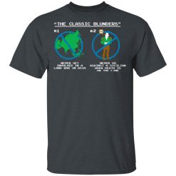 The Classic Blunders Never Get Involved In A Land War In Asia Never Go Against A Sicilian When Death Is On The Line T-Shirts, Hoodies, Long Sleeve 27