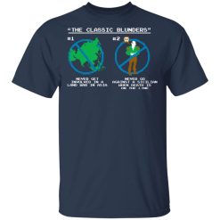 The Classic Blunders Never Get Involved In A Land War In Asia Never Go Against A Sicilian When Death Is On The Line T-Shirts, Hoodies, Long Sleeve 29