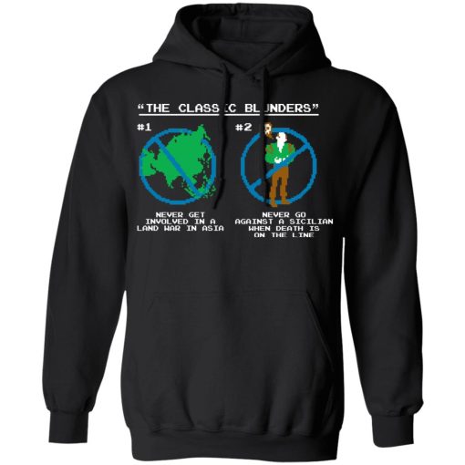 The Classic Blunders Never Get Involved In A Land War In Asia Never Go Against A Sicilian When Death Is On The Line T-Shirts, Hoodies, Long Sleeve 19