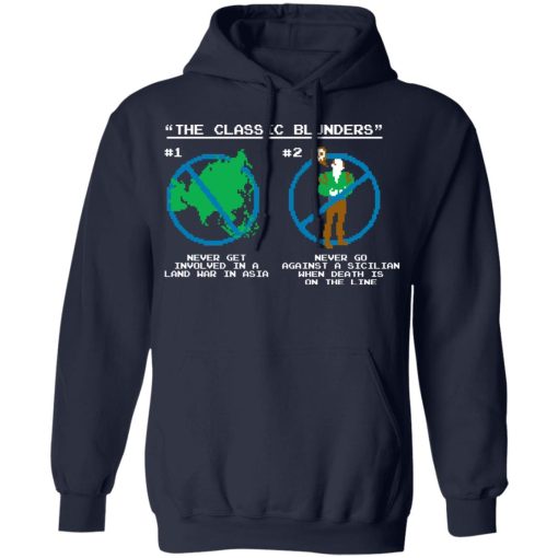 The Classic Blunders Never Get Involved In A Land War In Asia Never Go Against A Sicilian When Death Is On The Line T-Shirts, Hoodies, Long Sleeve 21