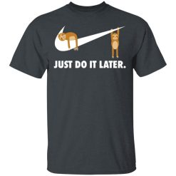 Sloth Just Do It Later T-Shirts, Hoodies, Long Sleeve 27
